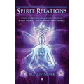 Spirit Relations: Your User-Friendly Guide to the Spirit World, Mediumship and Energy - Paperback