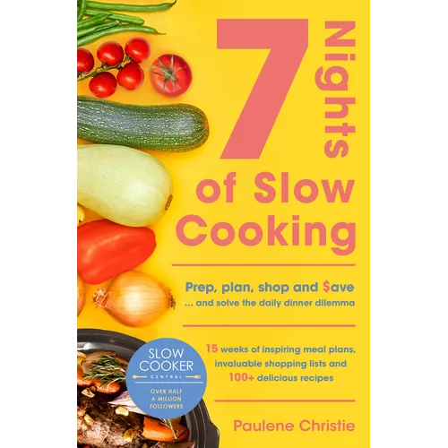 Slow Cooker Central 7 Nights of Slow Cooking: Prep, Plan, Shop and Save - And Solve the Daily Dinner Dilemma - Paperback