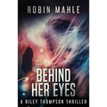 Behind Her Eyes: A Riley Thompson Thriller - Paperback