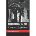 Ashes Ashes We All Fall Down: A Firefighter's Memoir - Paperback