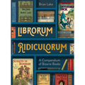 Librorum Ridiculorum: A Compendium of Bizarre Books - Hardcover