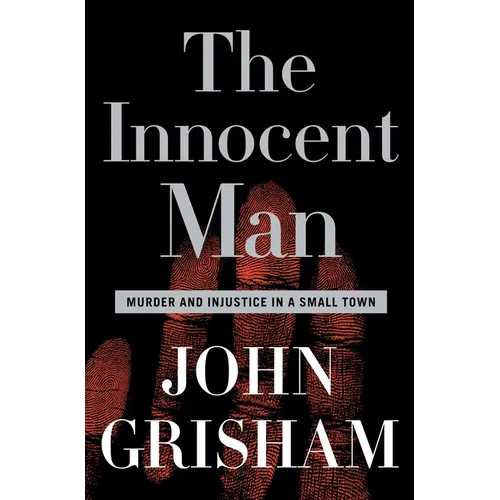 The Innocent Man: Murder and Injustice in a Small Town - Hardcover