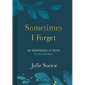 Sometimes I Forget: 60 Reminders of Hope for Your Hard Days - Hardcover