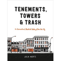 Tenements, Towers & Trash: An Unconventional Illustrated History of New York City - Hardcover