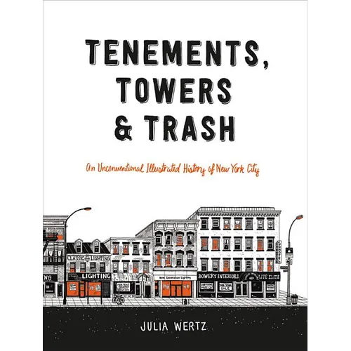 Tenements, Towers & Trash: An Unconventional Illustrated History of New York City - Hardcover