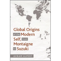 Global Origins of the Modern Self, from Montaigne to Suzuki - Paperback