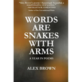 Words Are Snakes With Arms: A Year in Poems - Paperback