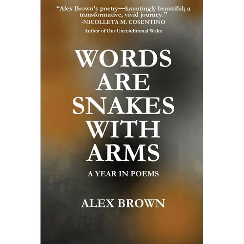 Words Are Snakes With Arms: A Year in Poems - Paperback
