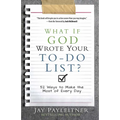 What If God Wrote Your To-Do List?: 52 Ways to Make the Most of Every Day - Paperback