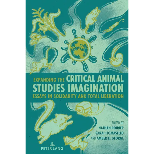 Expanding the Critical Animal Studies Imagination: Essays in Solidarity and Total Liberation - Paperback