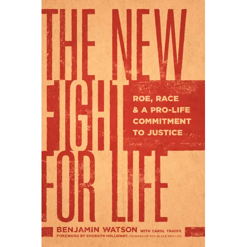 The New Fight for Life: Roe, Race, and a Pro-Life Commitment to Justice - Hardcover