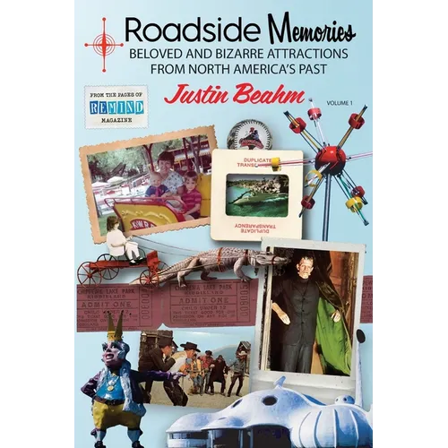 Roadside Memories: Beloved and Bizarre Attractions from North America's Past - Paperback