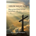 I Know Thee By Name: How to Get Closer to God in 90 Days - Paperback