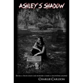 Ashley's Shadow: From a True Cold Case Murder Comes a Haunting Legend - Paperback