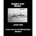 Incident Over Mostar: The Story Of The Crew Of The B-24H Heavy Bomber Boojum - Paperback