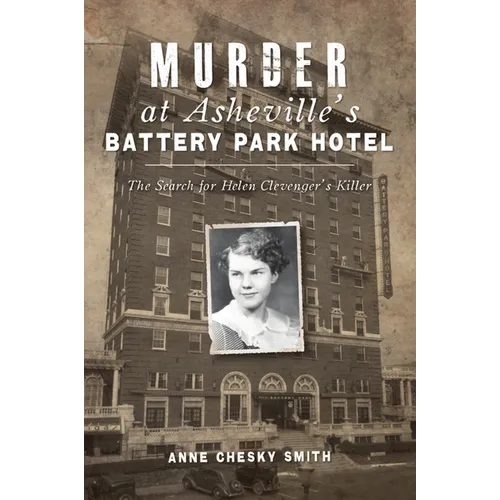 Murder at Asheville's Battery Park Hotel: The Search for Helen Clevenger's Killer - Paperback