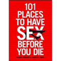101 Places to Have Sex Before You Die - Paperback