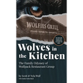 Wolves In The Kitchen: The Family Odyssey of Wolfpack Restaurant Group - Hardcover