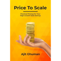 Price To Scale: Practical Pricing For Your High Growth SaaS Startup - Paperback