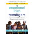 The Emotional Lives of Teenagers: Raising Connected, Capable, and Compassionate Adolescents - Paperback