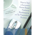 How To Start A Successful Home-Based Freelance Bookkeeping And Tax Preparation Business - Paperback