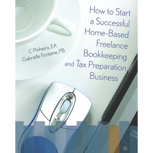 How To Start A Successful Home-Based Freelance Bookkeeping And Tax Preparation Business - Paperback