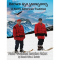 Brown Ash Snowshoes: A North American Tradition - Paperback