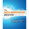The Data Warehouse Mentor: Practical Data Warehouse and Business Intelligence Insights - Paperback