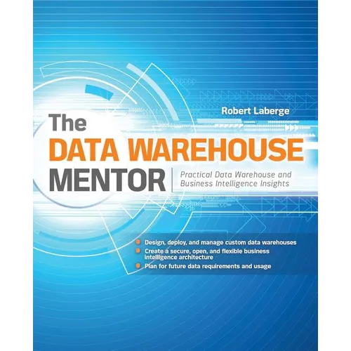 The Data Warehouse Mentor: Practical Data Warehouse and Business Intelligence Insights - Paperback