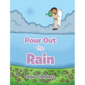 Pour Out the Rain - Hardcover