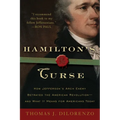 Hamilton's Curse: How Jefferson's Arch Enemy Betrayed the American Revolution--And What It Means for Americans Today - Paperback