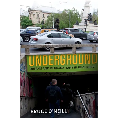 Underground: Dreams and Degradations in Bucharest - Paperback