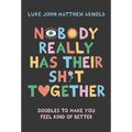 Nobody Really Has Their Sh*t Together: Doodles to Make You Feel Kind of Better - Hardcover