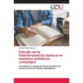 Estudio de la Interferometría sísmica en modelos sintéticos complejos - Paperback