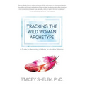 Tracking the Wild Woman Archetype: A Guide to Becoming a Whole, In-divisible Woman - Hardcover