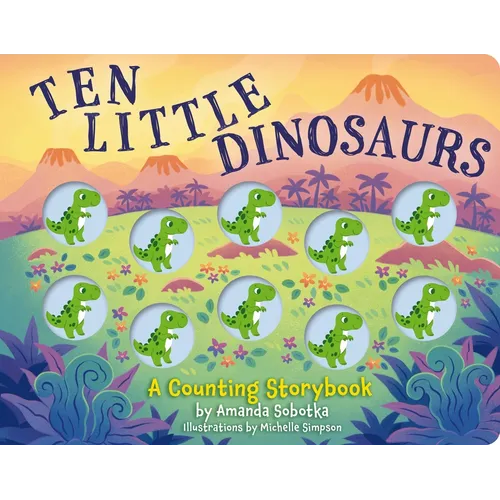 Ten Little Dinosaurs: A Counting Storybook - Board Book