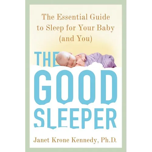 The Good Sleeper: The Essential Guide to Sleep for Your Baby--And You - Paperback
