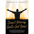 Don't Worry, God's Got You!: A Six-Week Devotional Study on Trusting the Character of God - Paperback