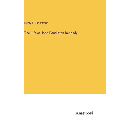 The Life of John Pendleton Kennedy - Hardcover