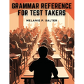 Grammar Reference for Test Takers: A Comprehensive Grammar Guide for Individuals Preparing for Standardized Tests Such as TOEFL, IELTS, or SAT - Paperback