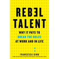 Rebel Talent: Why It Pays to Break the Rules at Work and in Life - Hardcover