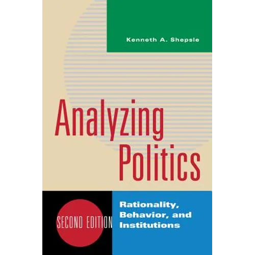 Analyzing Politics: Rationality, Behavior, and Institutions - Paperback