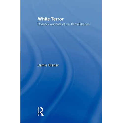 White Terror: Cossack Warlords of the Trans-Siberian - Paperback