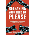 Releasing Your Need to Please: Escaping Romantic Relationships with Narcissistic Women - Paperback