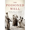 The Poisoned Well: Empire and Its Legacy in the Middle East - Hardcover
