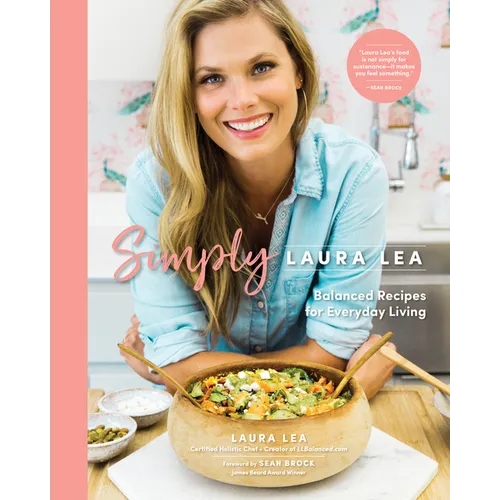 Simply Laura Lea: Balanced Recipes for Everyday Living - Hardcover