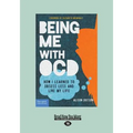 Being Me with OCD: How i Learned to Obsess less and Live my Life (Large Print 16pt) - Paperback