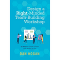 Design a Right-Minded, Team-Building Workshop: 12 Steps to Create a Team That Works as One - Paperback