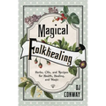 Magical Folkhealing: Herbs, Oils, and Recipes for Health, Healing, and Magic - Paperback