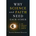 Why Science and Faith Need Each Other: Eight Shared Values That Move Us Beyond Fear - Paperback